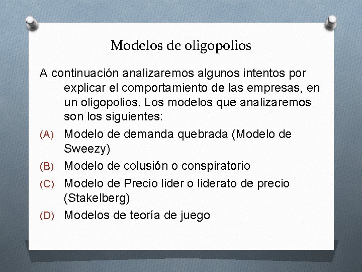 Modelos de oligopolios A continuación analizaremos algunos intentos por explicar el comportamiento de las