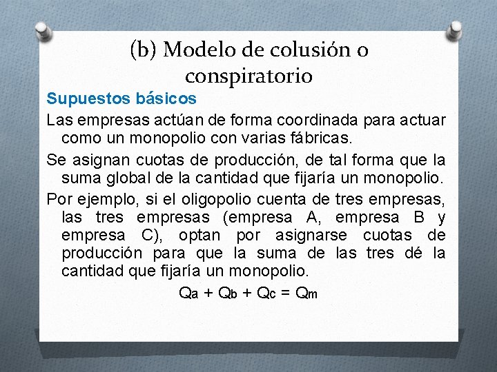 (b) Modelo de colusión o conspiratorio Supuestos básicos Las empresas actúan de forma coordinada