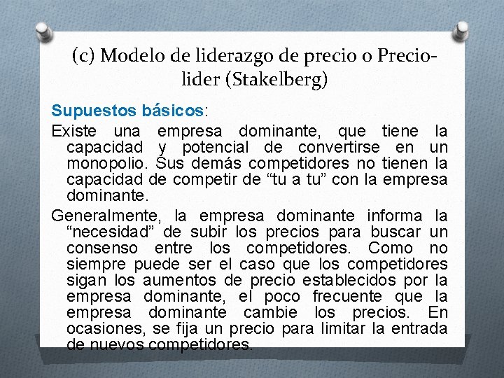 (c) Modelo de liderazgo de precio o Preciolider (Stakelberg) Supuestos básicos: Existe una empresa