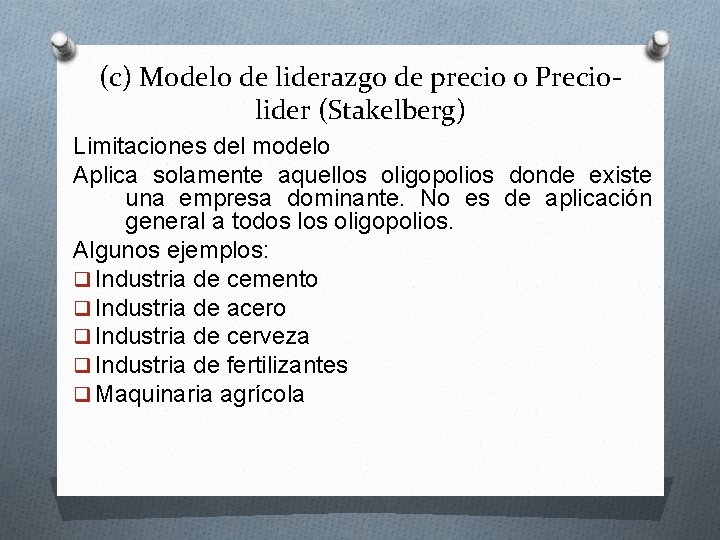 (c) Modelo de liderazgo de precio o Preciolider (Stakelberg) Limitaciones del modelo Aplica solamente