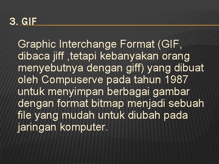 3. GIF Graphic Interchange Format (GIF, dibaca jiff , tetapi kebanyakan orang menyebutnya dengan