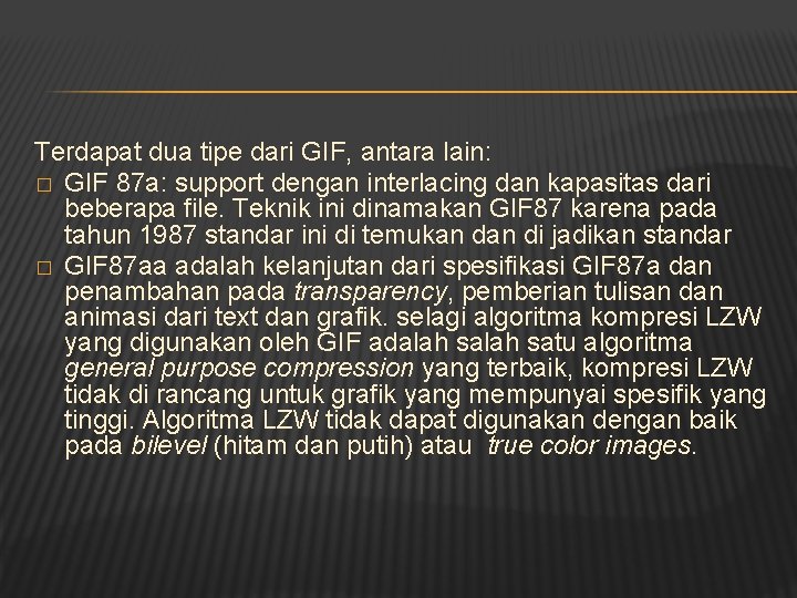 Terdapat dua tipe dari GIF, antara lain: � GIF 87 a: support dengan interlacing