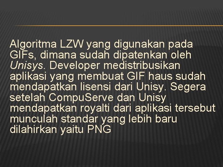 Algoritma LZW yang digunakan pada GIFs, dimana sudah dipatenkan oleh Unisys. Developer medistribusikan aplikasi