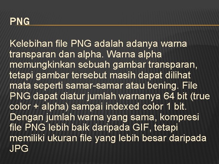 PNG Kelebihan file PNG adalah adanya warna transparan dan alpha. Warna alpha memungkinkan sebuah