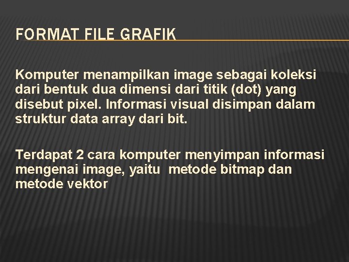 FORMAT FILE GRAFIK Komputer menampilkan image sebagai koleksi dari bentuk dua dimensi dari titik