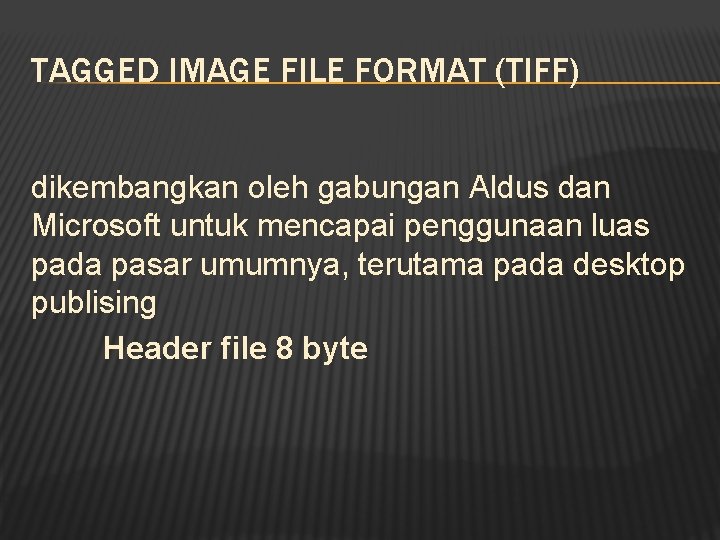 TAGGED IMAGE FILE FORMAT (TIFF) dikembangkan oleh gabungan Aldus dan Microsoft untuk mencapai penggunaan