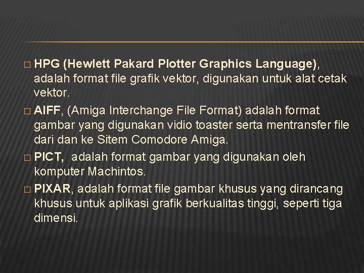 � HPG (Hewlett Pakard Plotter Graphics Language), adalah format file grafik vektor, digunakan untuk