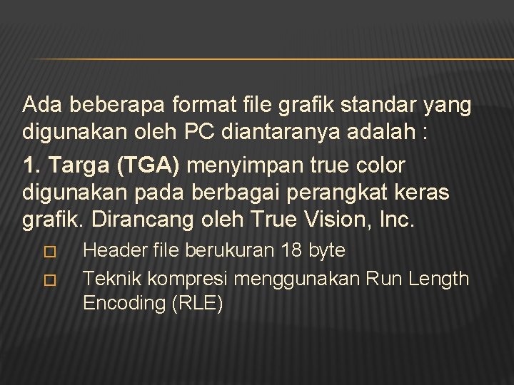 Ada beberapa format file grafik standar yang digunakan oleh PC diantaranya adalah : 1.