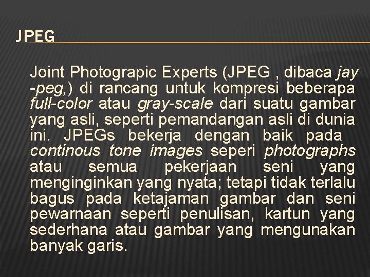 JPEG Joint Photograpic Experts (JPEG , dibaca jay -peg, ) di rancang untuk kompresi