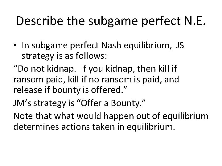 Describe the subgame perfect N. E. • In subgame perfect Nash equilibrium, JS strategy