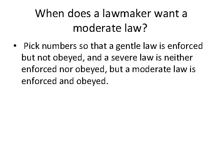 When does a lawmaker want a moderate law? • Pick numbers so that a