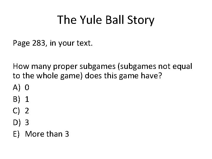 The Yule Ball Story Page 283, in your text. How many proper subgames (subgames