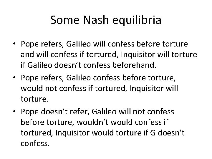 Some Nash equilibria • Pope refers, Galileo will confess before torture and will confess