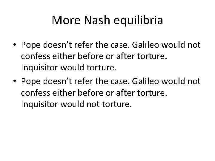 More Nash equilibria • Pope doesn’t refer the case. Galileo would not confess either