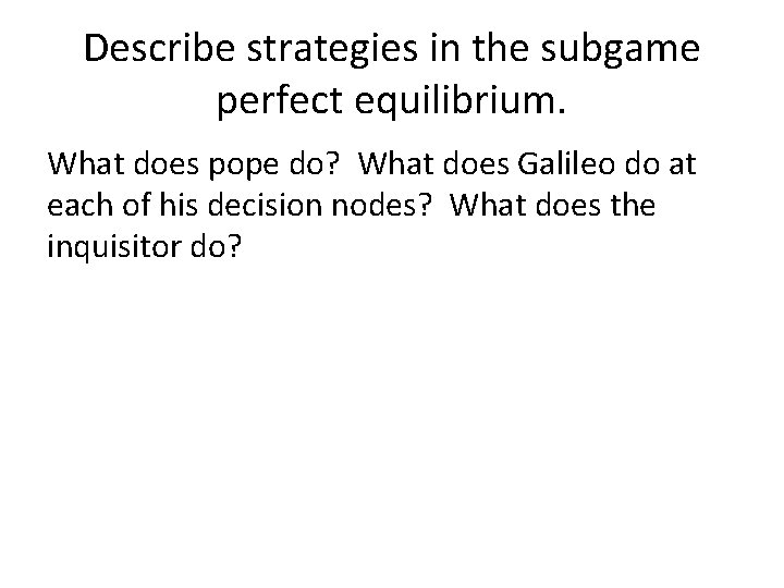 Describe strategies in the subgame perfect equilibrium. What does pope do? What does Galileo