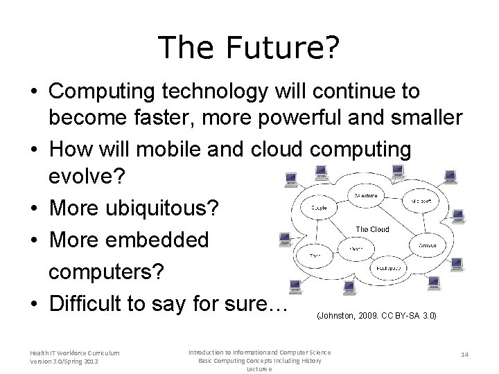 The Future? • Computing technology will continue to become faster, more powerful and smaller
