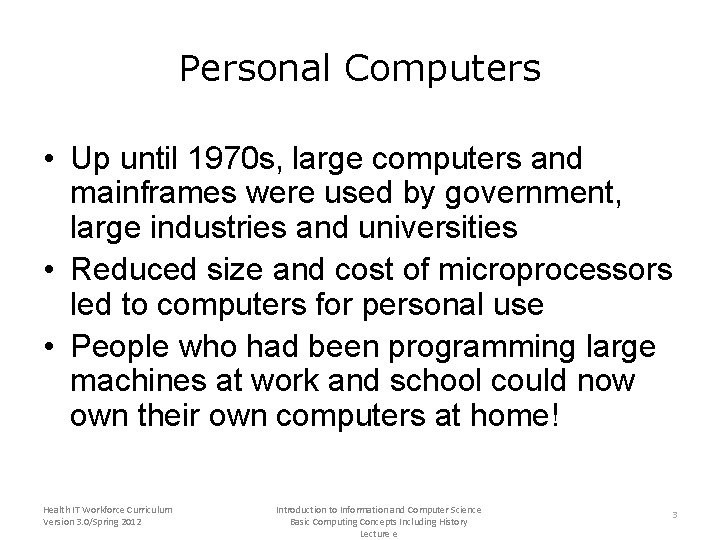 Personal Computers • Up until 1970 s, large computers and mainframes were used by