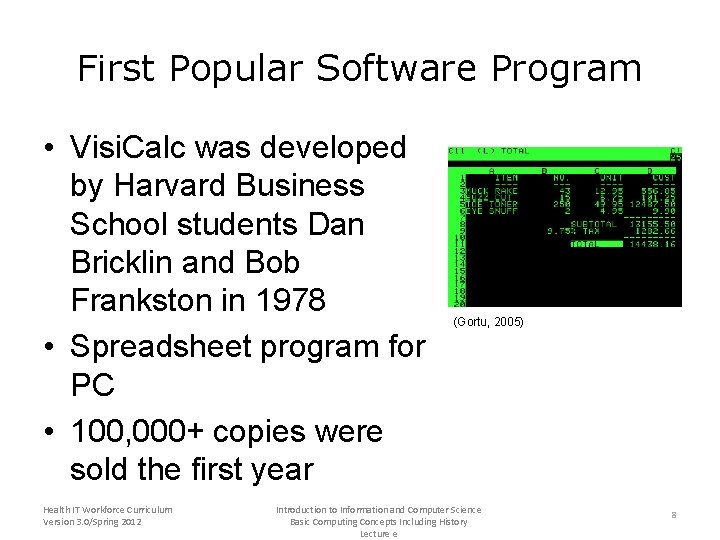 First Popular Software Program • Visi. Calc was developed by Harvard Business School students