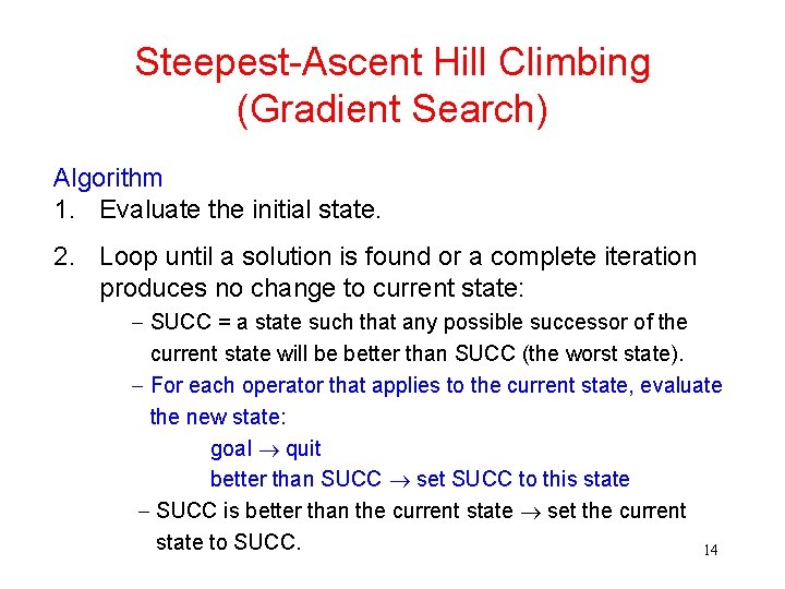 Steepest-Ascent Hill Climbing (Gradient Search) Algorithm 1. Evaluate the initial state. 2. Loop until