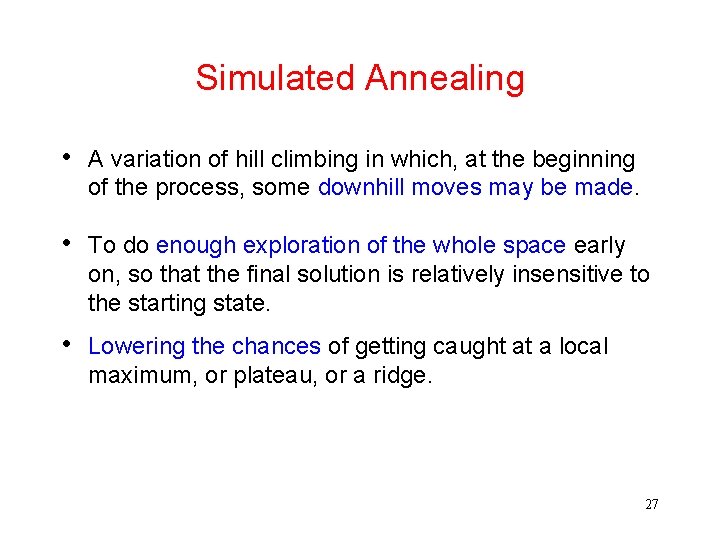 Simulated Annealing • A variation of hill climbing in which, at the beginning of