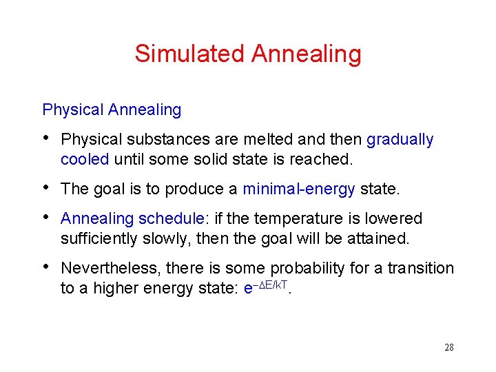 Simulated Annealing Physical Annealing • Physical substances are melted and then gradually cooled until