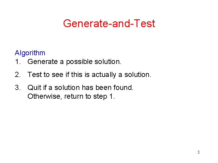 Generate-and-Test Algorithm 1. Generate a possible solution. 2. Test to see if this is