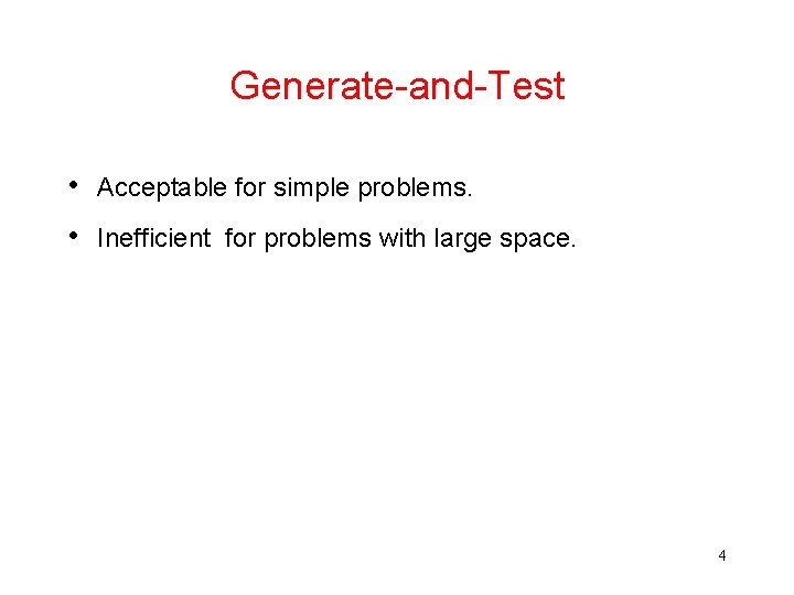 Generate-and-Test • Acceptable for simple problems. • Inefficient for problems with large space. 4