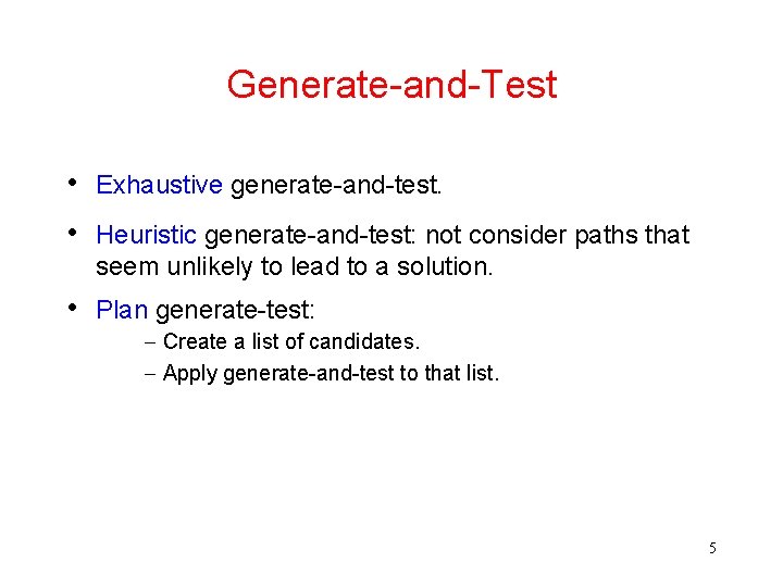 Generate-and-Test • Exhaustive generate-and-test. • Heuristic generate-and-test: not consider paths that seem unlikely to
