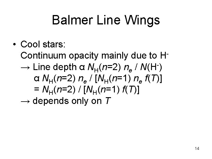 Balmer Line Wings • Cool stars: Continuum opacity mainly due to H→ Line depth