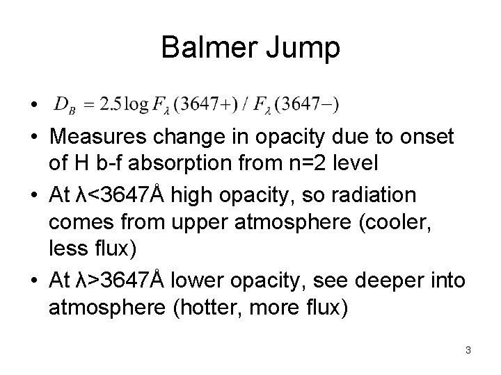 Balmer Jump • • Measures change in opacity due to onset of H b-f