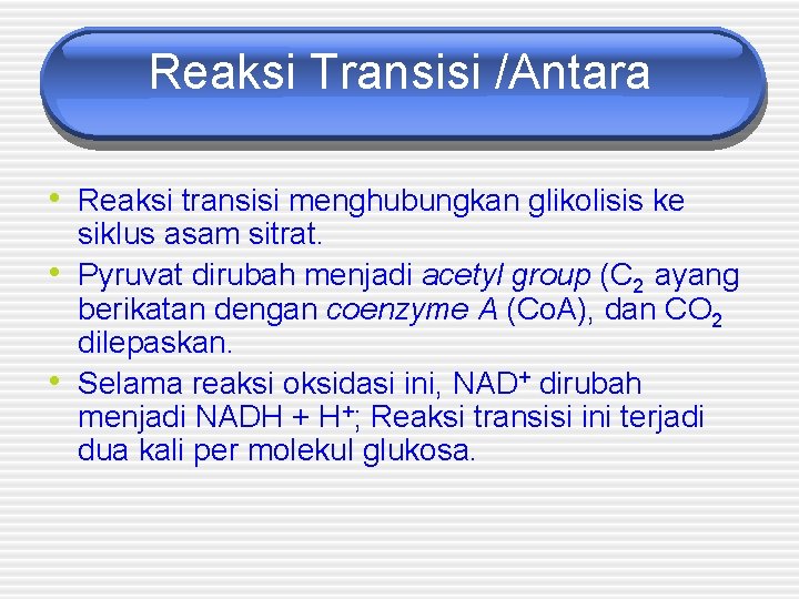 Reaksi Transisi /Antara • Reaksi transisi menghubungkan glikolisis ke • • siklus asam sitrat.