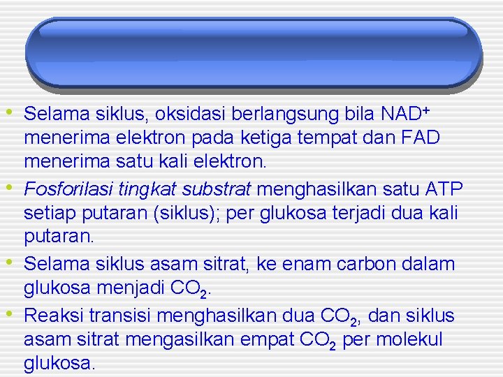  • Selama siklus, oksidasi berlangsung bila NAD+ • • • menerima elektron pada