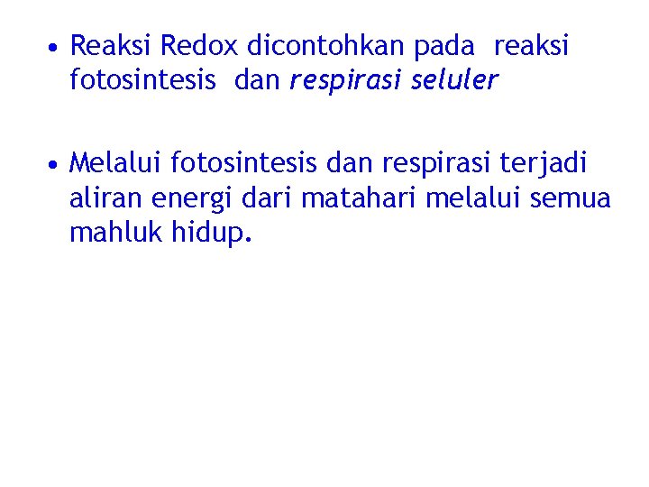  • Reaksi Redox dicontohkan pada reaksi fotosintesis dan respirasi seluler • Melalui fotosintesis