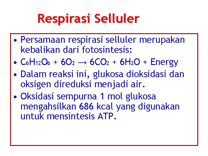 Respirasi Selluler • Persamaan respirasi selluler merupakan kebalikan dari fotosintesis: • C 6 H