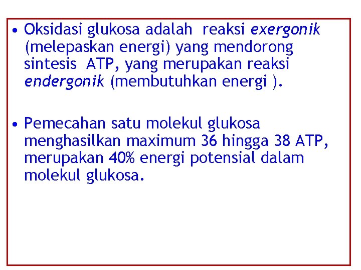  • Oksidasi glukosa adalah reaksi exergonik (melepaskan energi) yang mendorong sintesis ATP, yang