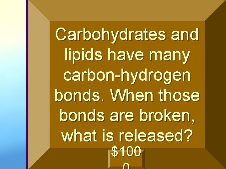 Carbohydrates and lipids have many carbon-hydrogen bonds. When those bonds are broken, what is