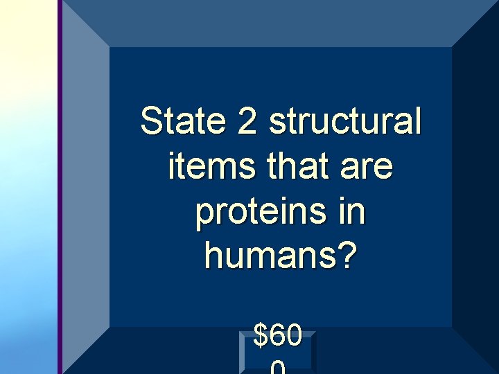 State 2 structural items that are proteins in humans? $60 