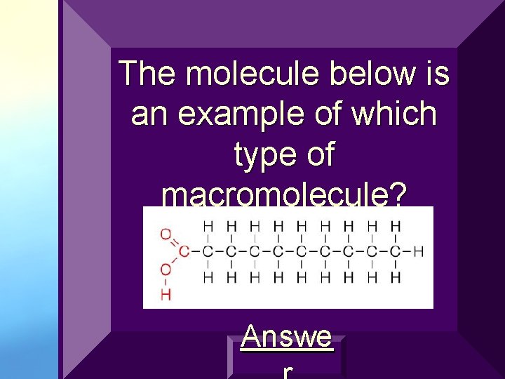 The molecule below is an example of which type of macromolecule? Answe 