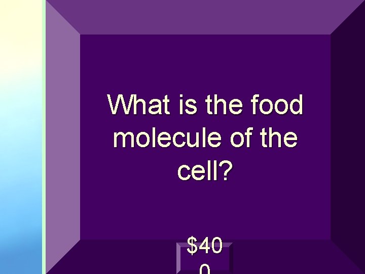 What is the food molecule of the cell? $40 