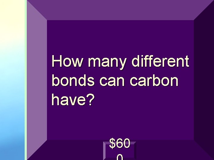 How many different bonds can carbon have? $60 