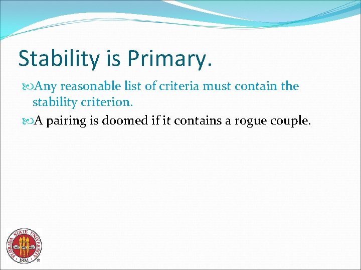 Stability is Primary. Any reasonable list of criteria must contain the stability criterion. A