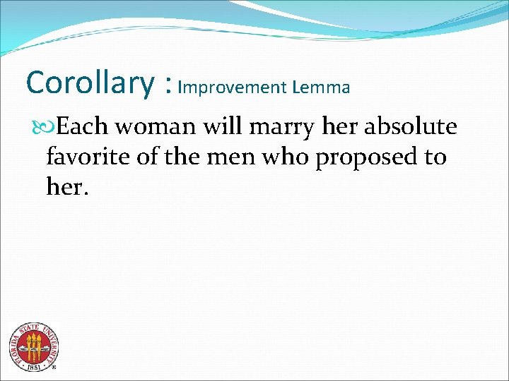 Corollary : Improvement Lemma Each woman will marry her absolute favorite of the men