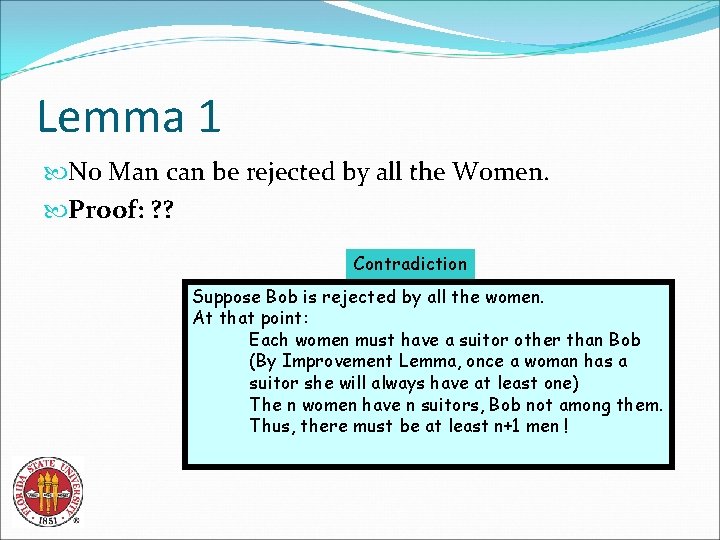 Lemma 1 No Man can be rejected by all the Women. Proof: ? ?