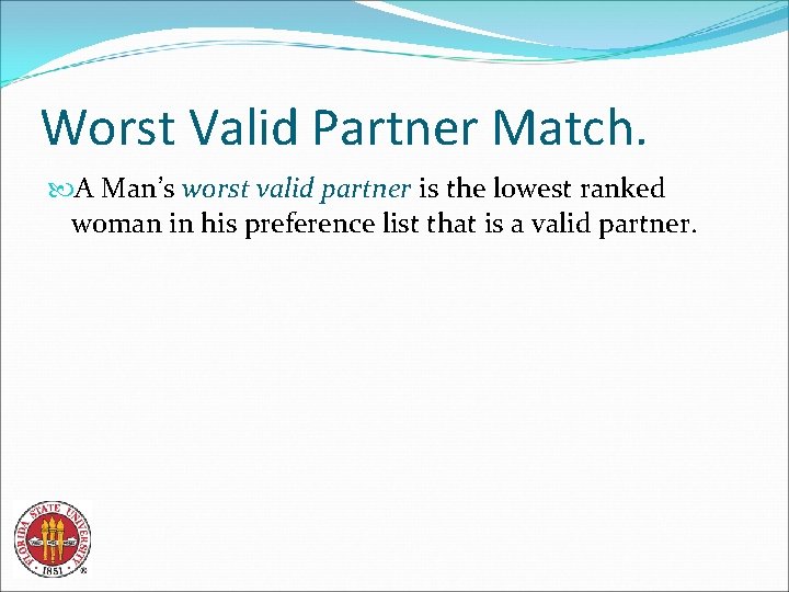 Worst Valid Partner Match. A Man’s worst valid partner is the lowest ranked woman