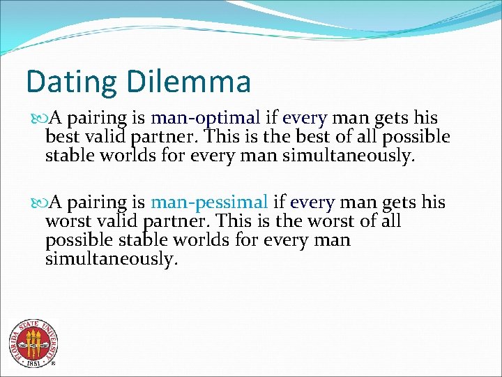 Dating Dilemma A pairing is man-optimal if every man gets his best valid partner.