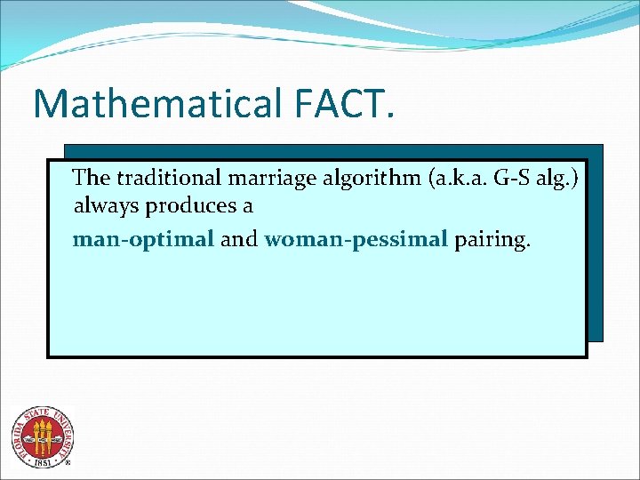 Mathematical FACT. The traditional marriage algorithm (a. k. a. G-S alg. ) always produces