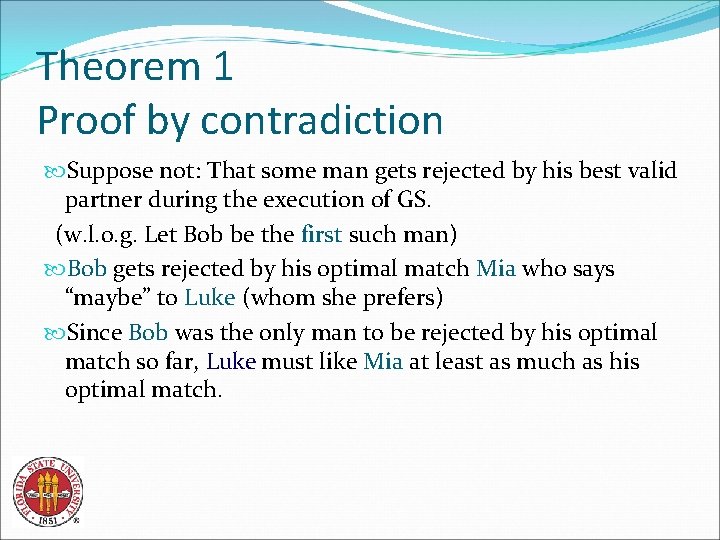 Theorem 1 Proof by contradiction Suppose not: That some man gets rejected by his