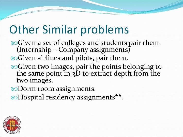 Other Similar problems Given a set of colleges and students pair them. (Internship –