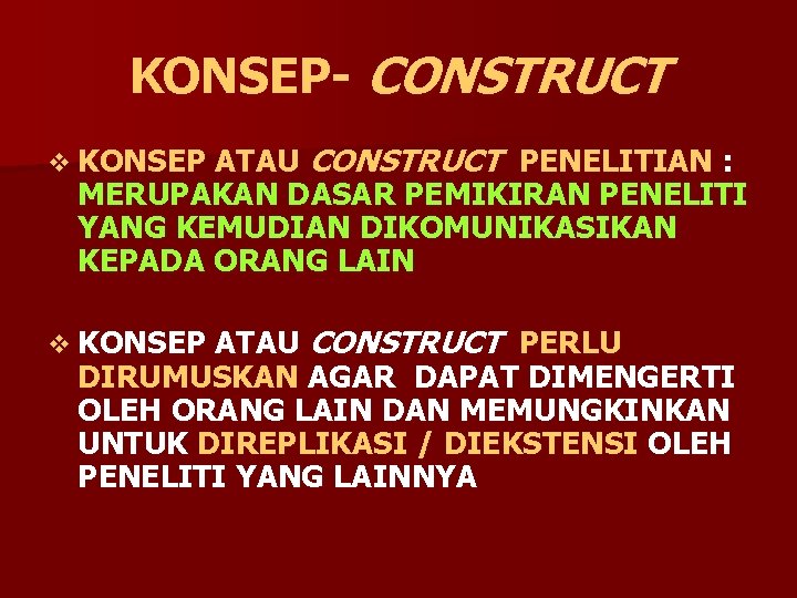 KONSEP- CONSTRUCT ATAU CONSTRUCT PENELITIAN : MERUPAKAN DASAR PEMIKIRAN PENELITI YANG KEMUDIAN DIKOMUNIKASIKAN KEPADA