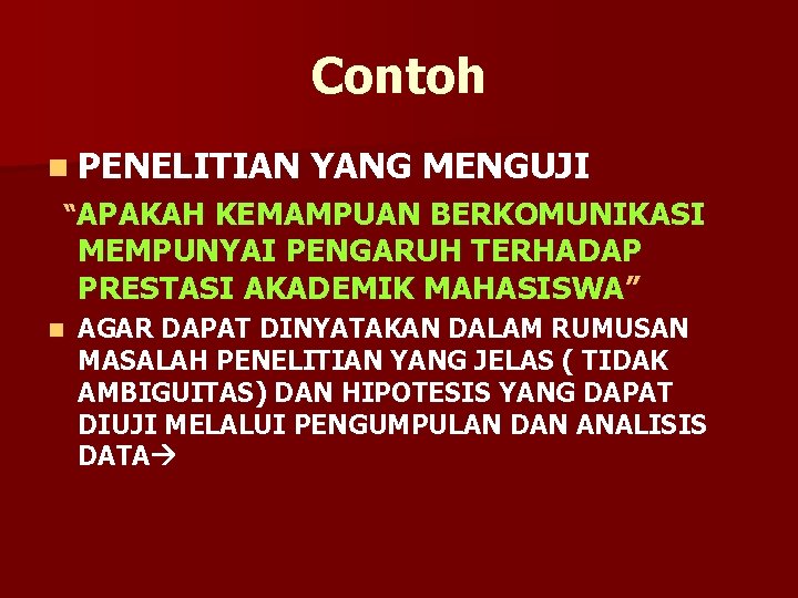 Contoh n PENELITIAN YANG MENGUJI “APAKAH KEMAMPUAN BERKOMUNIKASI MEMPUNYAI PENGARUH TERHADAP PRESTASI AKADEMIK MAHASISWA”